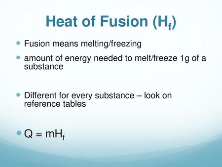 Heat of Fusion (Hf) Q = mHf Fusion means melting/freezing