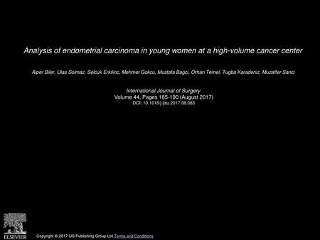 Analysis of endometrial carcinoma in young women at a high-volume cancer center  Alper Biler, Ulas Solmaz, Selcuk Erkilinc, Mehmet Gokcu, Mustafa Bagci,