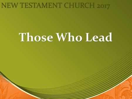 New Testament Church 2017 Those Who Lead.