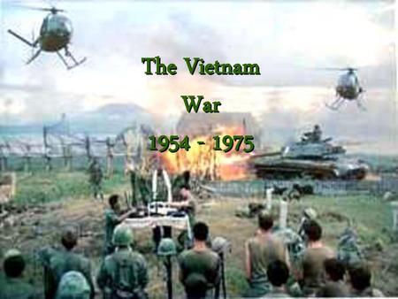 The Vietnam War 1954 - 1975.