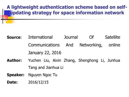 A lightweight authentication scheme based on self-updating strategy for space information network Source: 	International Journal Of Satellite Communications.