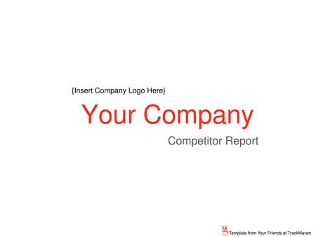 Your Company Competitor Report {Insert Company Logo Here}