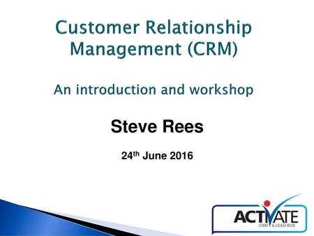 Customer Relationship Management (CRM) An introduction and workshop