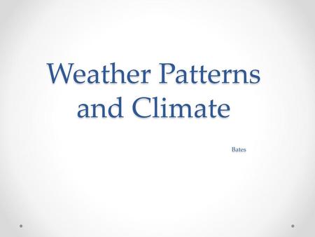 Weather Patterns and Climate Bates
