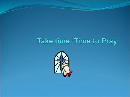 Take time ‘Time to Pray’