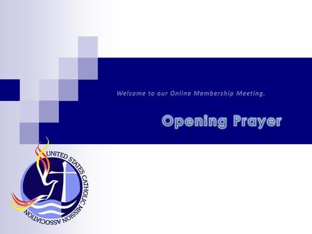 Welcome to our Online Membership Meeting.