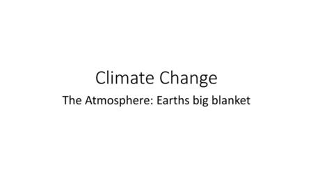 The Atmosphere: Earths big blanket