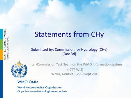 Statements from CHy Submitted by: Commission for Hydrology (CHy) (Doc 3d) Inter-Commission Task Team on the WMO information system (ICTT-WIS) WMO, Geneva.