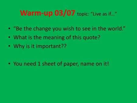 Warm-up 03/07 topic: “Live as if…”