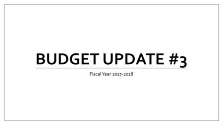 Budget update #3 Fiscal Year 2017-2018.