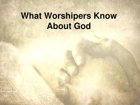 What Worshipers Know About God