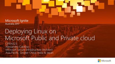 Deploying Linux on Microsoft Public and Private cloud