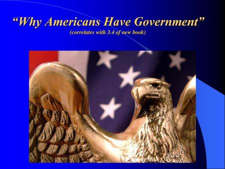 “Why Americans Have Government” (correlates with 3.4 of new book)