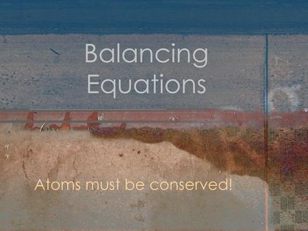 Atoms must be conserved!