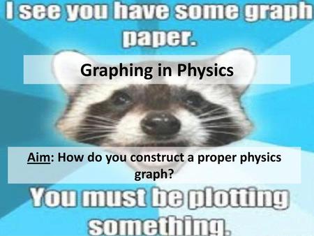Aim: How do you construct a proper physics graph?