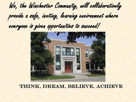 We, the Winchester Community, will collaboratively provide a safe, inviting, learning environment where everyone is given opportunities to succeed! Think,