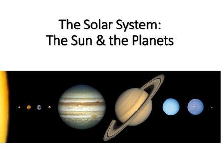 The Solar System: The Sun & the Planets