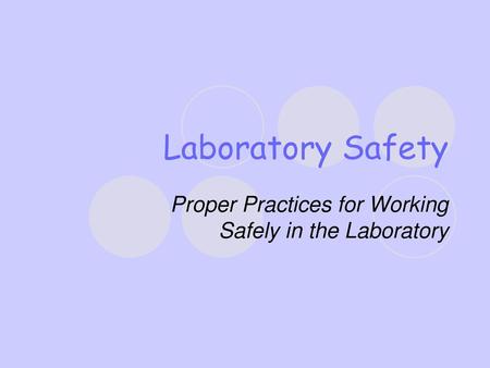 Proper Practices for Working Safely in the Laboratory