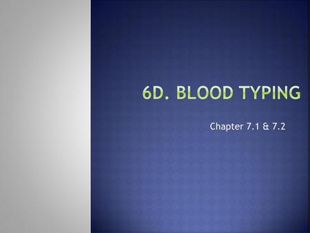 6d. Blood Typing Chapter 7.1 & 7.2.