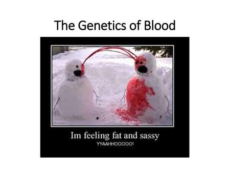 The Genetics of Blood.