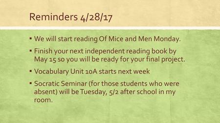 Reminders 4/28/17 We will start reading Of Mice and Men Monday.