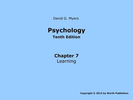 Psychology Chapter 7 Learning Tenth Edition David G. Myers