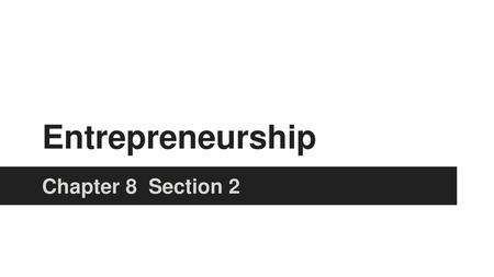 Entrepreneurship Chapter 8 Section 2.