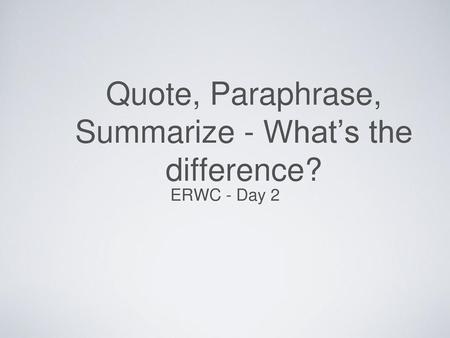 Quote, Paraphrase, Summarize - What’s the difference?
