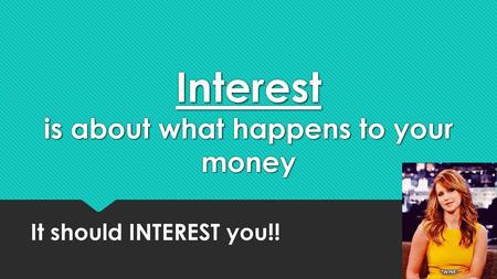 Interest is about what happens to your money