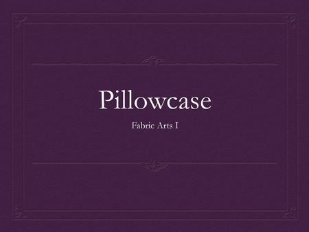Pillowcase Fabric Arts I.