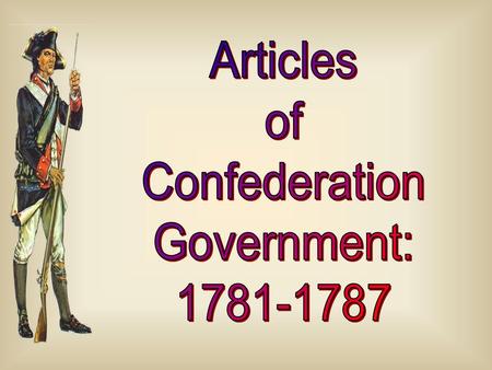 Articles of Confederation Government: 1781-1787.