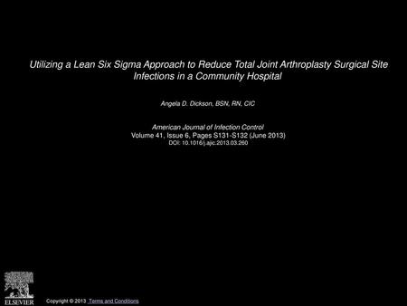 Utilizing a Lean Six Sigma Approach to Reduce Total Joint Arthroplasty Surgical Site Infections in a Community Hospital  Angela D. Dickson, BSN, RN, CIC 