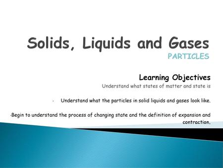 Solids, Liquids and Gases PARTICLES