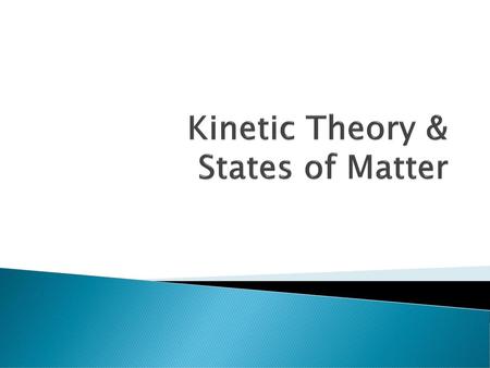 Kinetic Theory & States of Matter