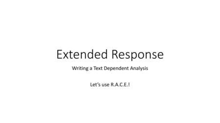 Writing a Text Dependent Analysis Let’s use R.A.C.E.!