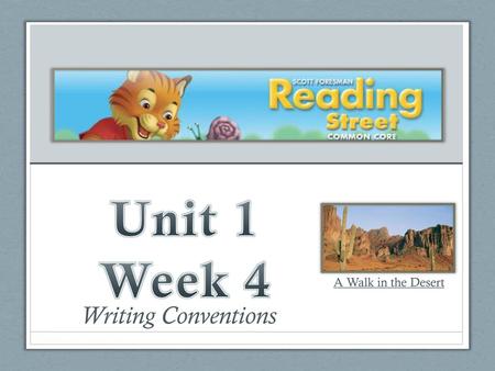 Unit 1 Week 4 A Walk in the Desert Writing Conventions.