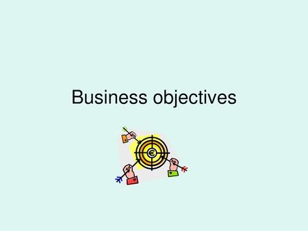 Business objectives.