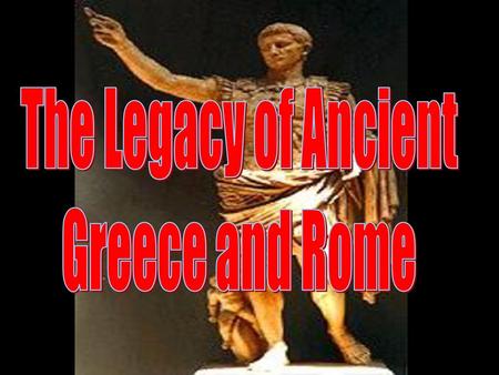 The Legacy of Ancient Greece and Rome.