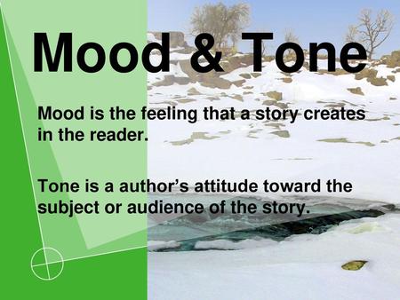 Mood & Tone Mood is the feeling that a story creates in the reader.