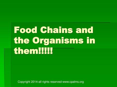 Food Chains and the Organisms in them!!!!!