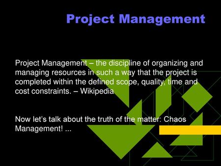 Project Management Project Management – the discipline of organizing and managing resources in such a way that the project is completed within the defined.