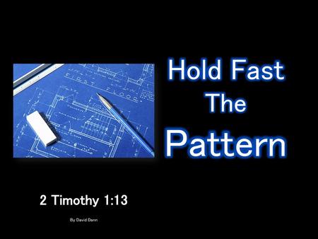 Hold Fast The Pattern 2 Timothy 1:13 By David Dann.