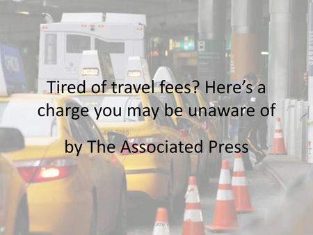 Tired of travel fees? Here’s a charge you may be unaware of