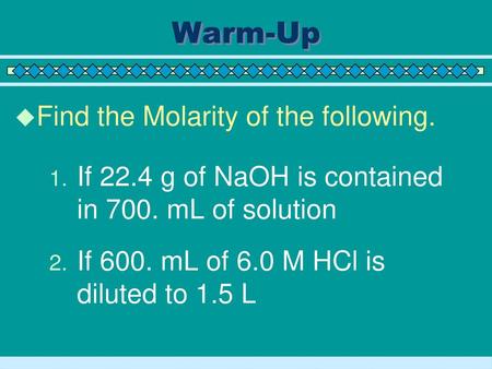 Warm-Up Find the Molarity of the following.