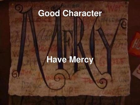 Good Character Have Mercy.