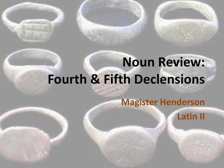 Noun Review: Fourth & Fifth Declensions