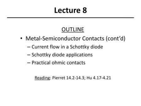 Lecture 8 OUTLINE Metal-Semiconductor Contacts (cont’d)