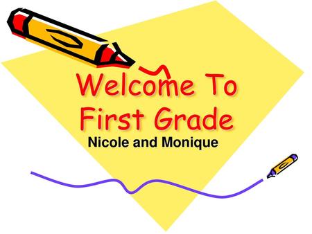 Welcome To First Grade Nicole and Monique.