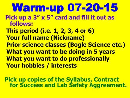 Warm-up Pick up a 3” x 5” card and fill it out as follows: