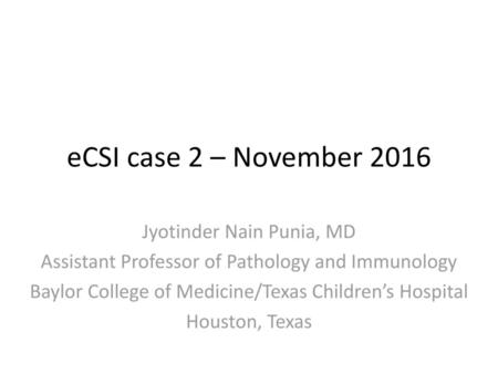eCSI case 2 – November 2016 Jyotinder Nain Punia, MD